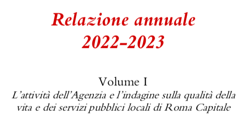 Relazione annuale 2022-2023. Primo Volume "L'attività dell'Agenzia e l'indagine sulla qualità della vita e dei servizi pubblici locali di Roma Capitale"